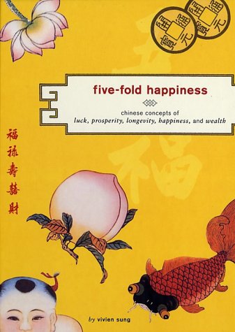 9780811835268: FIVE FOLD HAPPINESS GEB: The Chinese Concepts of Luck, Prosperity, Longevity, Happiness and Wealth