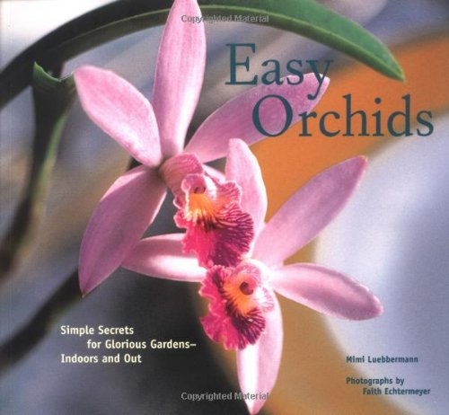 Stock image for Easy Orchids: Simple Secrets for Glorious Gardens - Indoors and Out for sale by Reuseabook