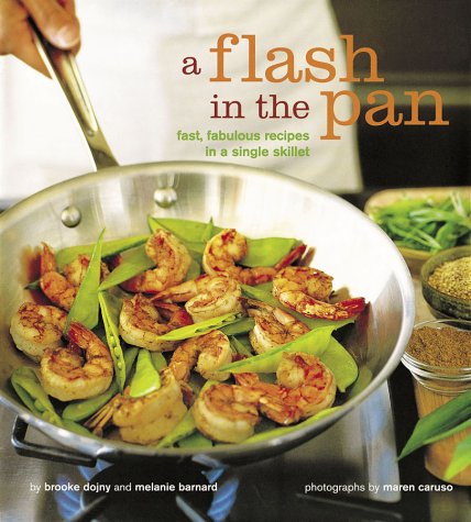 Beispielbild fr A Flash in the Pan: Fast, Fabulous Recipes in a Single Skillet zum Verkauf von Wonder Book