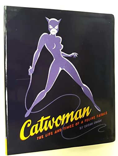 Imagen de archivo de Catwoman: The Life and Times of a Feline Fatale a la venta por SecondSale