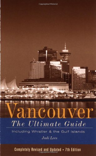 Beispielbild fr Vancouver: The Ultimate Guide - 7th Edition zum Verkauf von Redux Books