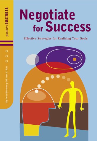 Negotiate for Success: Effective Strategies for Realizing Your Goals (Positive Business Series) (9780811836173) by Juliet Nierenberg; Irene S. Ross