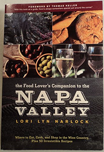 Stock image for The Food Lover's Companion to the Napa Valley : Where to Eat, Cook, and Shop in the Wine Country Plus 50 Irresistible Recipes for sale by Better World Books