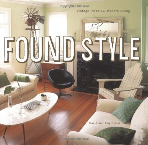 9780811836739: Found Style: Vintage Ideas for Modern Living
