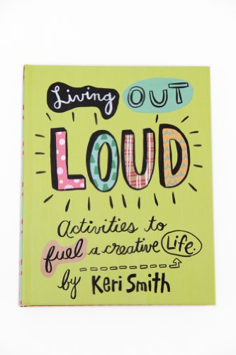 9780811836746: Keri Smith. Living out loud: An Activity Book to Fuel a Creative Life
