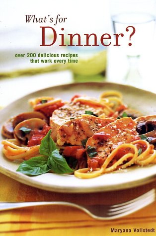 Stock image for What's for Dinner: 200 Delicious Recipes That Work Every Time for sale by Your Online Bookstore