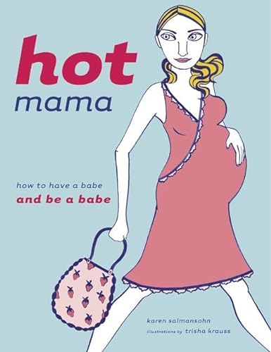 Beispielbild fr Hot Mama: How to Have a Babe and Be a Babe zum Verkauf von SecondSale