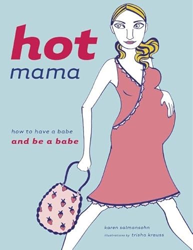 Hot Mama: How to Have a Babe and Be a Babe (9780811836937) by Karen Salmansohn