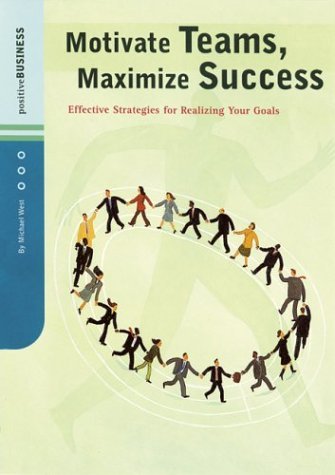 Beispielbild fr Motivate Teams, Maximize Success : Effective Strategies for Realizing Your Goals zum Verkauf von Better World Books