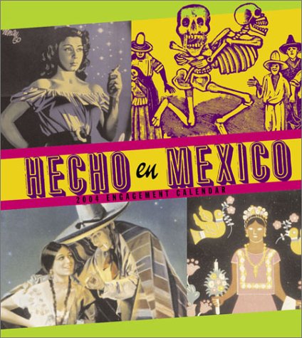 Hecho en MÃ©xico 2004 Engagement Calendar (Spanish Edition) (9780811837385) by Chronicle Books LLC Staff