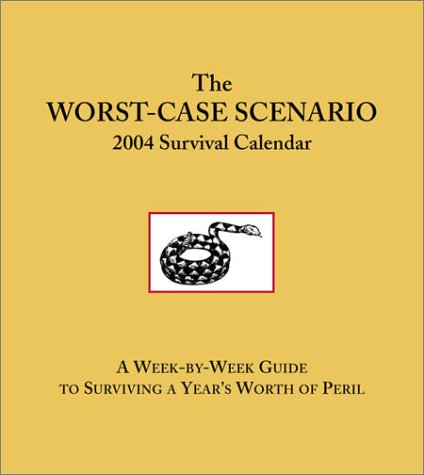 9780811837439: Worst Case Scenario 2004 Calendar: A Week by Week Guide to Surviving a Year's Worth of Peril