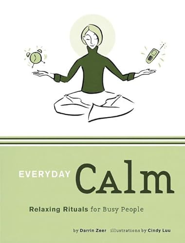 9780811837576: Everyday Calm: Relaxing Rituals for Busy People