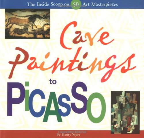 9780811837675: CAVE PAINTINGS TO PICASSO GEB: The Inside Scoop on 50 Famous Masterpieces