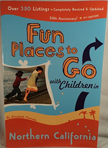 Stock image for Fun Places to Go With Children in Northern California: 9th Edition over 350 Listings, Completely Revised and Updated for sale by SecondSale