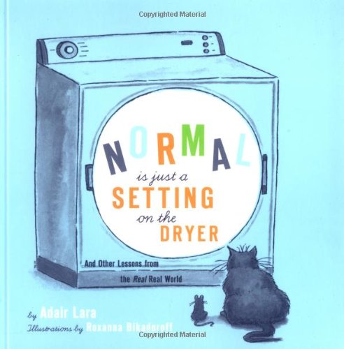 Beispielbild fr Normal Is Just a Setting On the Dryer: And Other Lessons from the Real, Real World zum Verkauf von SecondSale
