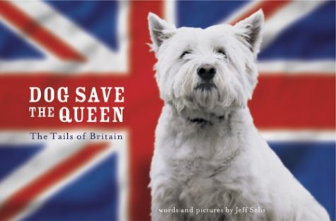 Dog Save the Queen: The Tails of Britain - Selis, Jeff