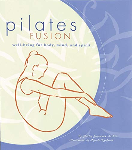 Stock image for Pilates Fusion: Well-Being for Body, Mind, and Spirit for sale by Wonder Book