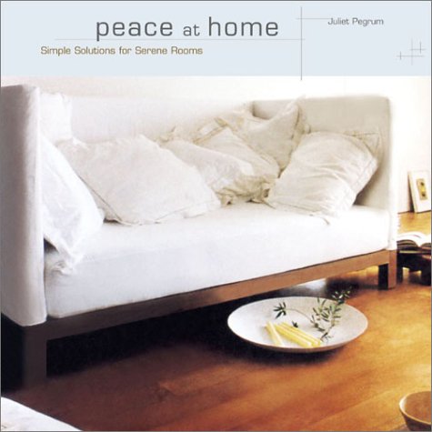 Beispielbild fr Peace at Home: Simple Solutions for Relaxing Rooms zum Verkauf von Wonder Book