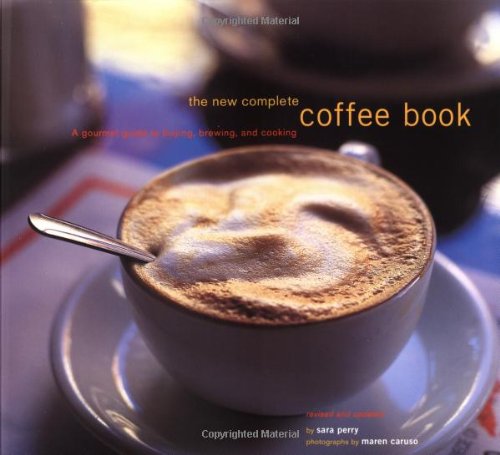 Beispielbild fr The New Complete Coffee Book: A Gourmet Guide to Buying, Brewing, and Cooking zum Verkauf von Wonder Book