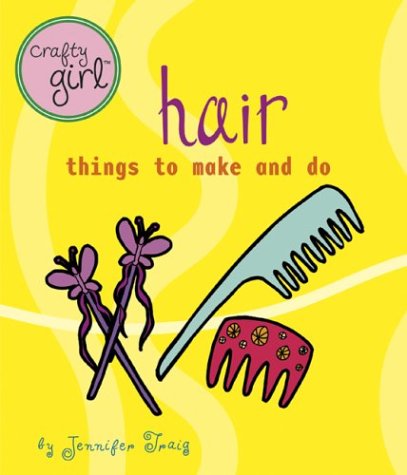 Stock image for Crafty Girl: Hair : Things to Make and Do for sale by Better World Books