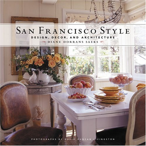 San Francisco Style: Design, Decor, and Architecture (9780811840439) by Saeks, Diane Dorrans