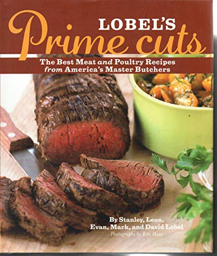9780811840637: LOBEL'S PRIME CUTS GEB: The Best Meat and Poultry Recipes from America's Master Butchers