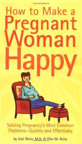 Beispielbild fr How to Make a Pregnant Woman Happy : Solving Pregnancy's Most Common Problems - Quickly and Effectively zum Verkauf von Better World Books