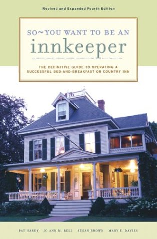 9780811841108: So - You Want to Be an Innkeeper: The Definitive Guide to Operating a Successful Bed and Breakfast or Country Inn [Idioma Ingls]: The Definitive Guide to Operating a Successful Bed and Breakfast Inn