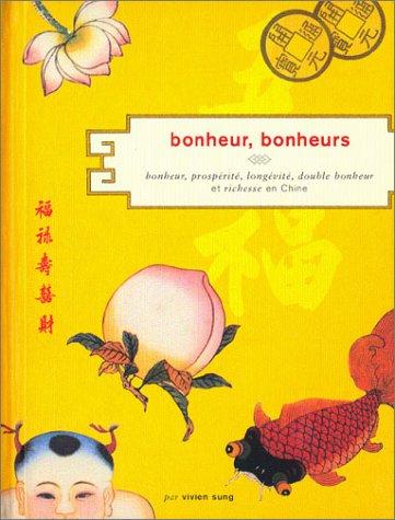 Beispielbild fr Bonheur, Bonheurs : Bonheur, Prosprit, Longvit, Double Bonheur Et Richesse En Chine zum Verkauf von RECYCLIVRE
