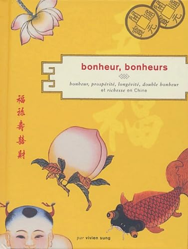 Stock image for Bonheur, Bonheurs : Bonheur, Prosprit, Longvit, Double Bonheur Et Richesse En Chine for sale by RECYCLIVRE