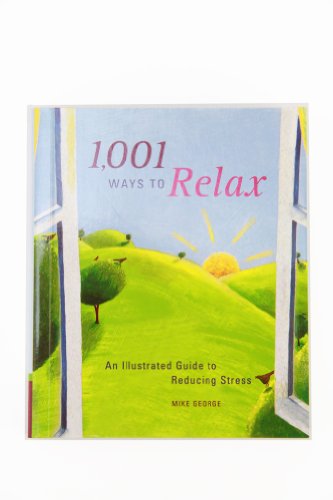 Beispielbild fr 1,001 Ways to Relax: An Illustrated Guide to Reducing Stress zum Verkauf von Your Online Bookstore