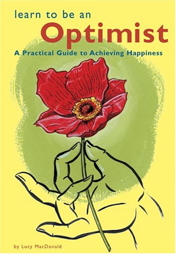 9780811841696: Learn to Be an Optimist: A Practical Guide to Achieving Happiness