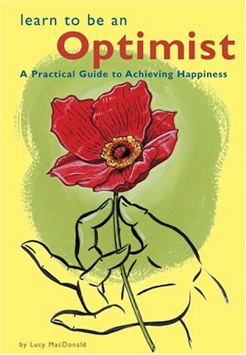Stock image for Learn to Be an Optimist : A Practical Guide to Achieving Happiness for sale by Better World Books: West