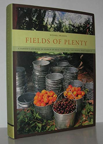 Stock image for Fields of Plenty: A Farmer's Journey in Search of Real Food and the People Who Grow It Ableman, Michael for sale by Aragon Books Canada