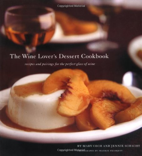 Beispielbild fr The Wine Lover's Dessert Cookbook : Recipes and Pairings for the Perfect Glass of Wine zum Verkauf von Better World Books