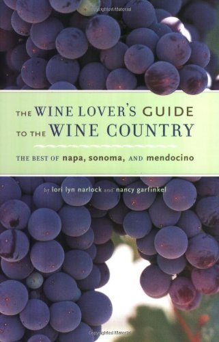 Stock image for Wine Lover's Guide to Wine Country : The Best of Napa, Sonama, and Mendocino for sale by Better World Books