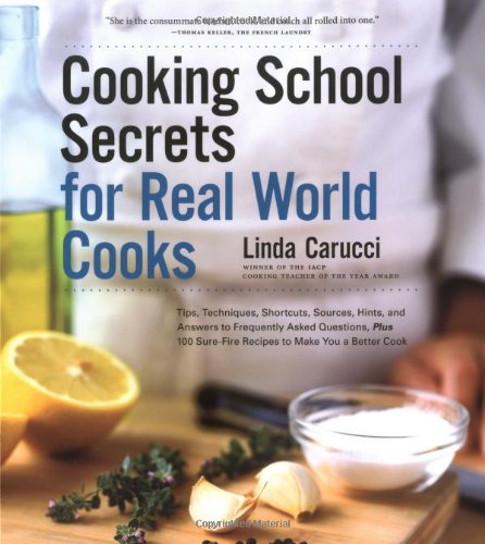 Imagen de archivo de Cooking School Secrets for Real-World Cooks: Tips, Techniques, Shortcuts, Sources, Hints, and Answers to Frequently Asked Questions, Plus 100 Sure-Fir a la venta por ThriftBooks-Dallas