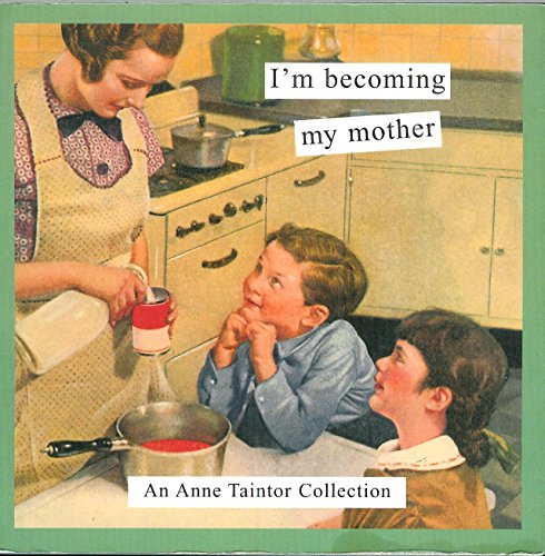 Beispielbild fr I'm Becoming My Mother: An Anne Taintor Collection zum Verkauf von Wonder Book