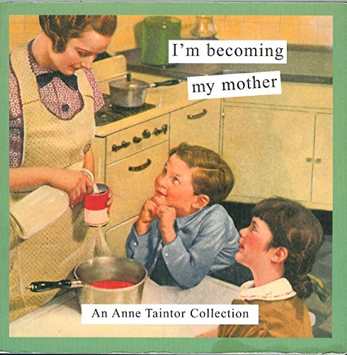 Stock image for I'm Becoming My Mother: An Anne Taintor Collection for sale by Wonder Book