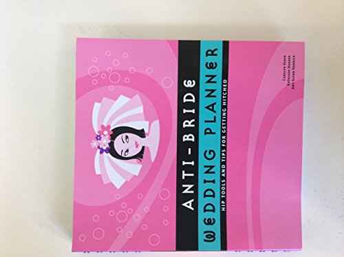 Imagen de archivo de Anti-Bride Wedding Planner : Hip Tools and Tips for Getting Hitched a la venta por Better World Books