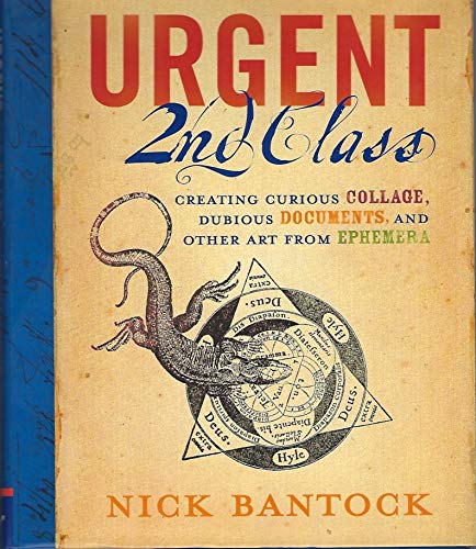 Stock image for Urgent 2nd Class: Creating Curious Collage, Dubious Documents, and Other Art from Ephemera for sale by Goodwill of Colorado