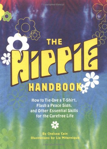 Stock image for The Hippie Handbook: How to Tie-Dye a T-Shirt, Flash a Peace Sign, and Other Essential Skills for the Carefree Life for sale by SecondSale