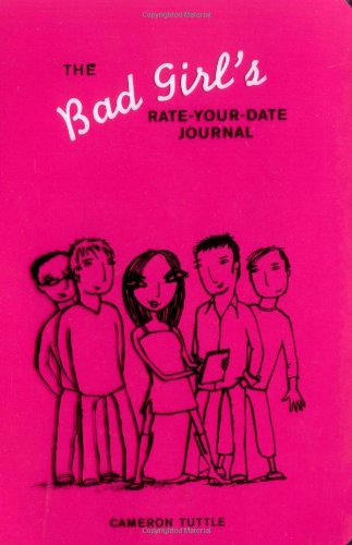 9780811843683: The Bad Girl's Rate-Your-Date Journal: Your Guide to Playing the Field - and Keeping Score!