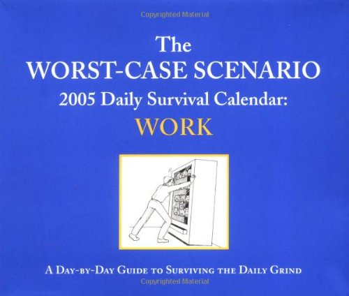 The Worst-Case Scenario 2005 Calendar: Work (9780811843997) by Joshua Piven; Dave Borgenicht