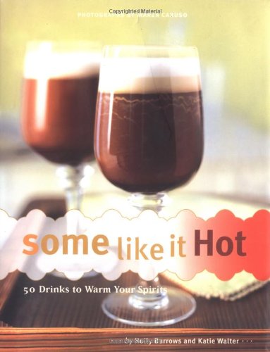 9780811844048: Some Like It Hot: 50 Drinks to Warm Your Spirits