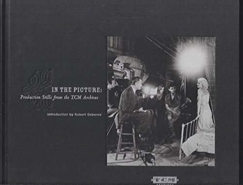 In the Picture: Production Stills from the TCM Archives (9780811844161) by Osborne, Robert; Foreman, Alexa L.; Peltason, Ruth A.; Mark A. Vieira