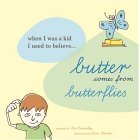 Beispielbild fr Butter Comes From Butterflies: When I was a kid, I used to believe. . . zum Verkauf von Wonder Book