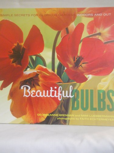 Beispielbild fr Beautiful Bulbs: Simple Secrets for Glorious Gardens -- Indoors and Out zum Verkauf von Half Price Books Inc.