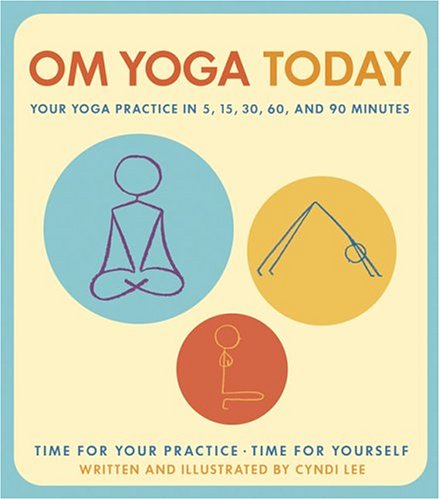 Stock image for OM Yoga Today: Your Yoga Practice in 5, 15, 30, 60, and 90 Minutes for sale by Reliant Bookstore