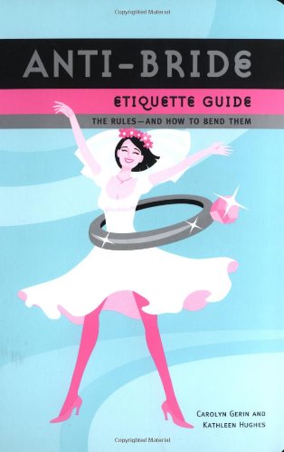 Beispielbild fr Anti-Bride Etiquette Guide: The Rules?And How to Bend Them zum Verkauf von Wonder Book